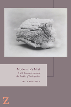 Hardcover Modernity's Mist: British Romanticism and the Poetics of Anticipation Book