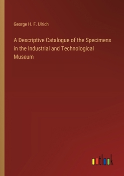 Paperback A Descriptive Catalogue of the Specimens in the Industrial and Technological Museum Book