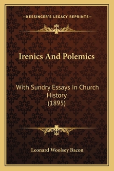 Paperback Irenics And Polemics: With Sundry Essays In Church History (1895) Book