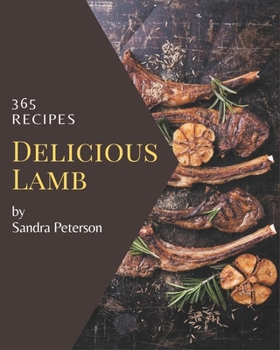 Paperback 365 Delicious Lamb Recipes: Enjoy Everyday With Lamb Cookbook! Book