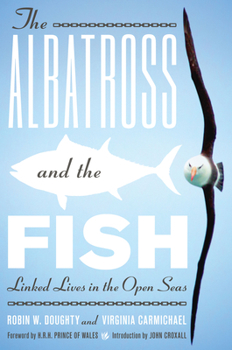 Hardcover The Albatross and the Fish: Linked Lives in the Open Seas Book
