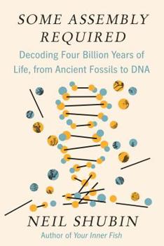 Hardcover Some Assembly Required: Decoding Four Billion Years of Life, from Ancient Fossils to DNA Book
