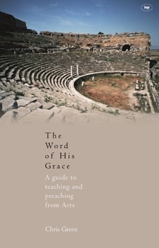 Paperback The Word of His Grace: A Guide to Teaching and Preaching from Acts Book