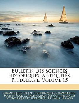 Paperback Bulletin Des Sciences Historiques, Antiquites, Philologie, Volume 15 [French] [Large Print] Book