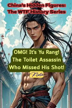 Paperback OMG! It's Yu Rang! The Toilet Assassin Who Missed His Shot!: China's Hidden Figures: The WTF History Series Book
