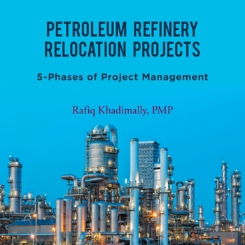 Paperback Petroleum Refinery Relocation Projects: 5-Phases of Project Management Book
