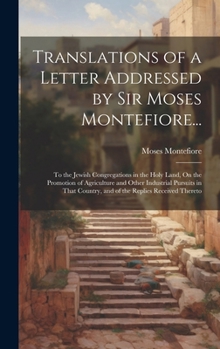 Hardcover Translations of a Letter Addressed by Sir Moses Montefiore...: To the Jewish Congregations in the Holy Land, On the Promotion of Agriculture and Other Book