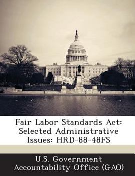Paperback Fair Labor Standards ACT: Selected Administrative Issues: Hrd-88-48fs Book