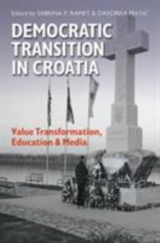Democratic Transition in Croatia: Value Transformation, Education, & Media (Eugenia and Hugh M. Stewart '26 Series on Eastern Europe) - Book  of the Eugenia & Hugh M. Stewart '26 Series