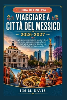 VIAGGIARE A CITTÀ DEL MESSICO 2026-2027: Esplora monumenti storici, quartieri vivaci, la cucina locale, esperienze culturali e facili gite di un ... la città per la prima (Italian Edition)