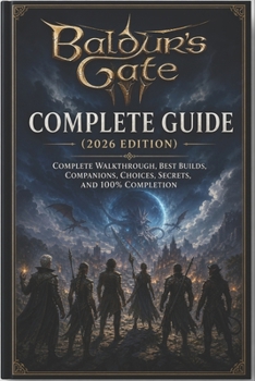 Paperback Baldur's Gate 3 Complete Guide (2026 Edition): Complete Walkthrough, Best Builds, Companions, Choices, Secrets, and 100% Completion Book