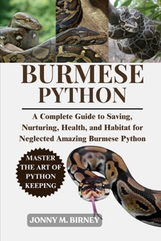 Paperback Burmese Python: A Complete Guide to Saving, Nurturing, Health, and Habitat for Neglected Amazing Burmese Python Book
