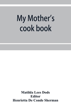 MY MOTHER'S COOK BOOK a Series Of practical Lessons on the Art of Cooking
