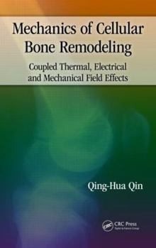 Hardcover Mechanics of Cellular Bone Remodeling: Coupled Thermal, Electrical, and Mechanical Field Effects Book