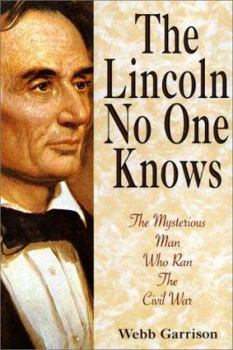 Hardcover The Lincoln No One Knows: The Mysterious Man Who Ran the Civil War Book