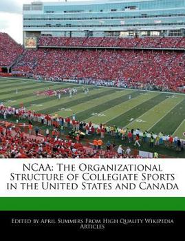 Ncaa : The Organizational Structure of Collegiate Sports in the United States and Canada