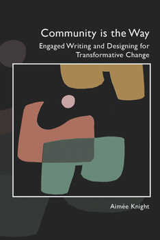 Paperback Community Is the Way: Engaged Writing and Designing for Transformative Change Book