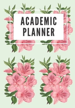 Academic Planner: Monthly, Weekly & Daily Floral Student Planner