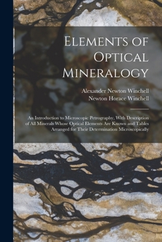 Paperback Elements of Optical Mineralogy: An Introduction to Microscopic Petrography, With Description of All Minerals Whose Optical Elements Are Known and Tabl Book