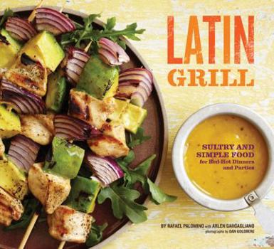 Paperback Latin Grill: Sultry and Simple Food for Red-Hot Dinners and Parties Book