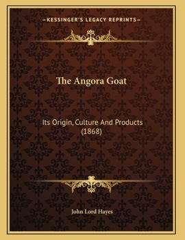 Paperback The Angora Goat: Its Origin, Culture And Products (1868) Book
