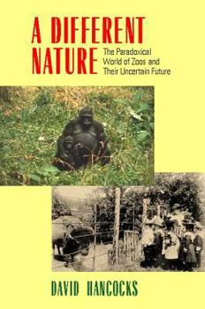 Hardcover A Different Nature: The Paradoxical World of Zoos and Their Uncertain Future Book