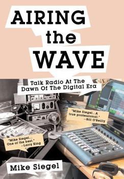 Hardcover Airing the Wave: Talk Radio At The Dawn Of The Digital Era Book