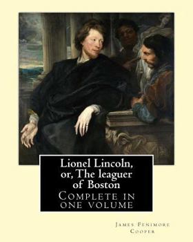 Paperback Lionel Lincoln, or, The leaguer of Boston. By: J. F. Cooper: Novel (Complete in one volume) Book