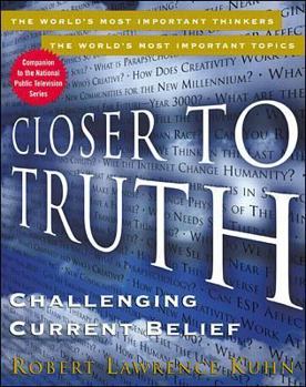 Hardcover Closer to Truth: Challenging Current Belief Book