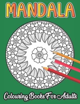 Mandala Colouring Book For Adults: Adult Coloring Book 50 Mandala Images Stress Management Coloring Book