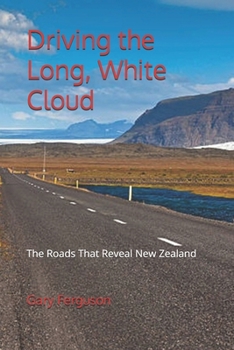 Paperback Driving the Long, White Cloud: The Roads That Reveal New Zealand Book