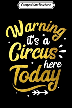 Composition Notebook: Warning Its A Circus Here Today Carnival Birthday Party Premium  Journal/Notebook Blank Lined Ruled 6x9 100 Pages