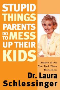 Paperback Stupid Things Parents Do to Mess Up Their Kids Book
