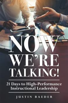 Paperback Now We're Talking: 21 Days to High-Performance Instructional Leadership (Making Time for Classroom Observation and Teacher Evaluation) Book