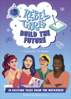 Paperback Rebel Girls Build the Future Terrific Tales From The Metaverse. Book