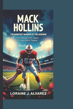 MACK HOLLINS: THE BAREFOOT WARRIOR OF THE GRIDIRON: From Underdog to NFL Captain: The Mack Hollins Playbook