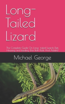 Paperback Long-Tailed Lizard: The Complete Guide On Long- tailed Lizards Diet, Housing and feeding (For Both Kids And Adults) Book