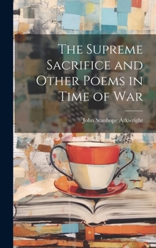 Hardcover The Supreme Sacrifice and Other Poems in Time of War Book