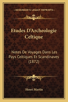 Paperback Etudes D'Archeologie Celtique: Notes De Voyages Dans Les Pays Celtiques Et Scandinaves (1872) [French] Book