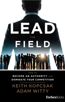 Hardcover Lead the Field--Entrepreneurship: How to Become an Authority and Dominate Your Competition Book
