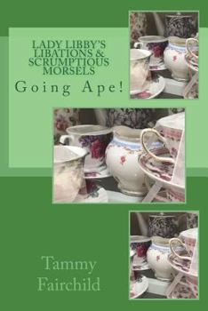 Paperback Lady Libby's Libations & Scrumptious Morsels: Going Ape! Book