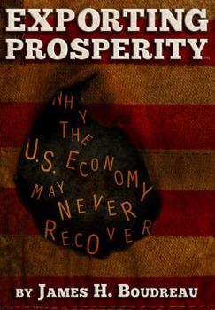 Paperback Exporting Prosperity: Why the U.S. Economy May Never Recover... Book