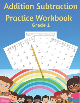 Paperback Addition Subtraction Practice Workbook Grade 1: Practice Problems Addition and Subtraction: Single Digit Facts / Double Digits, Arithmetic With & With Book