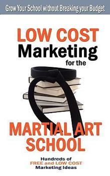 Paperback Low Cost Marketing for the Martial Art School Book