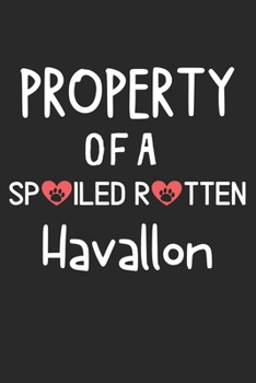 Property Of A Spoiled Rotten Havallon: Lined Journal, 120 Pages, 6 x 9, Havallon Dog Gift Idea, Black Matte Finish (Property Of A Spoiled Rotten Havallon Journal)