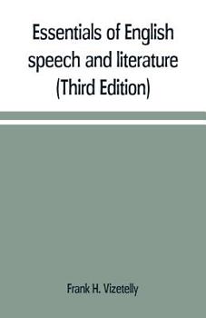 Paperback Essentials of English speech and literature; an outline of the origin and growth of the language, with chapters on the influence of the Bible, the val Book
