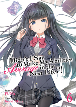 Paperback Didn't I Say to Make My Abilities Average in the Next Life?! (Light Novel) Vol. 6 Book