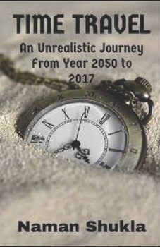 Time Travel: An Unexpected Journey From Year 2050 to Year 2017