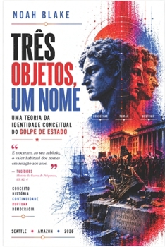 Paperback Três Objetos, Um Nome: Uma teoria da identidade conceitual do golpe de Estado [Portuguese] Book