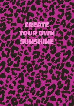 Paperback Create Your Own Sunshine: Pink Leopard Print Notebook With Inspirational and Motivational Quote (Animal Fur Pattern). College Ruled (Lined) Jour Book